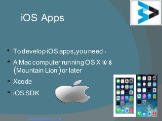iOS Apps

, :To develop iOS apps you need

10.8A Mac computer running OS X
( )Mountain Lion or later

Xcode

iOS SDK
www.brainvire.com
 