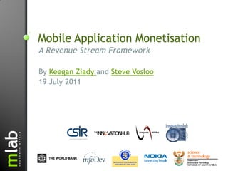 Mobile Application Monetisation
A Revenue Stream Framework

By Keegan Ziady and Steve Vosloo
19 July 2011
 