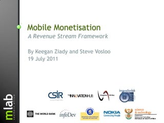 Mobile Monetisation A Revenue Stream Framework By Keegan Ziady and Steve Vosloo 19 July 2011 