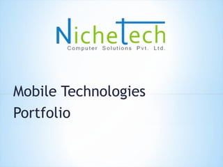 Mobile Technologies
Portfolio
 
