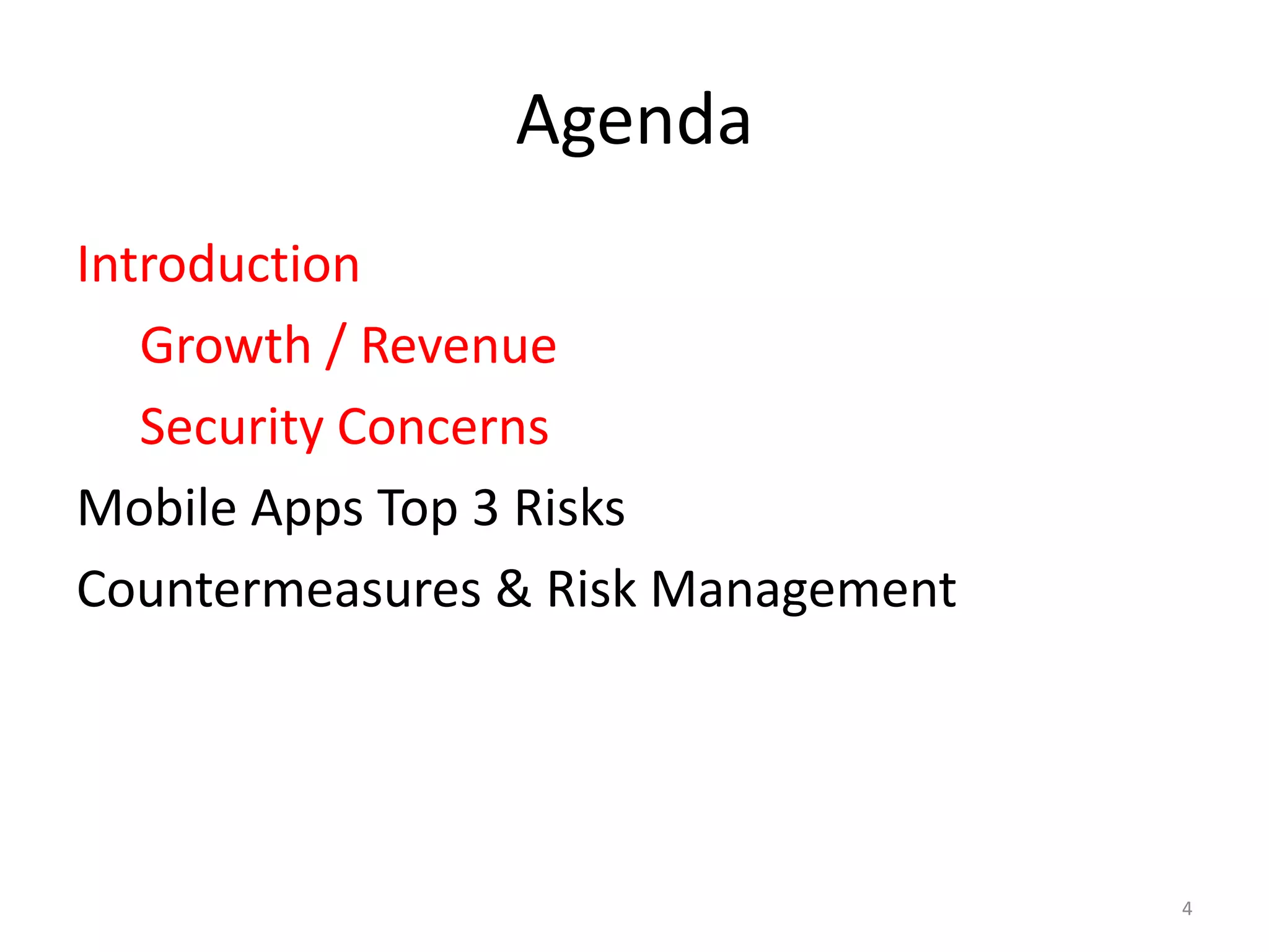 Agenda
Introduction
   Growth / Revenue
   Security Concerns
Mobile Apps Top 3 Risks
Countermeasures & Risk Management




                                    4
 