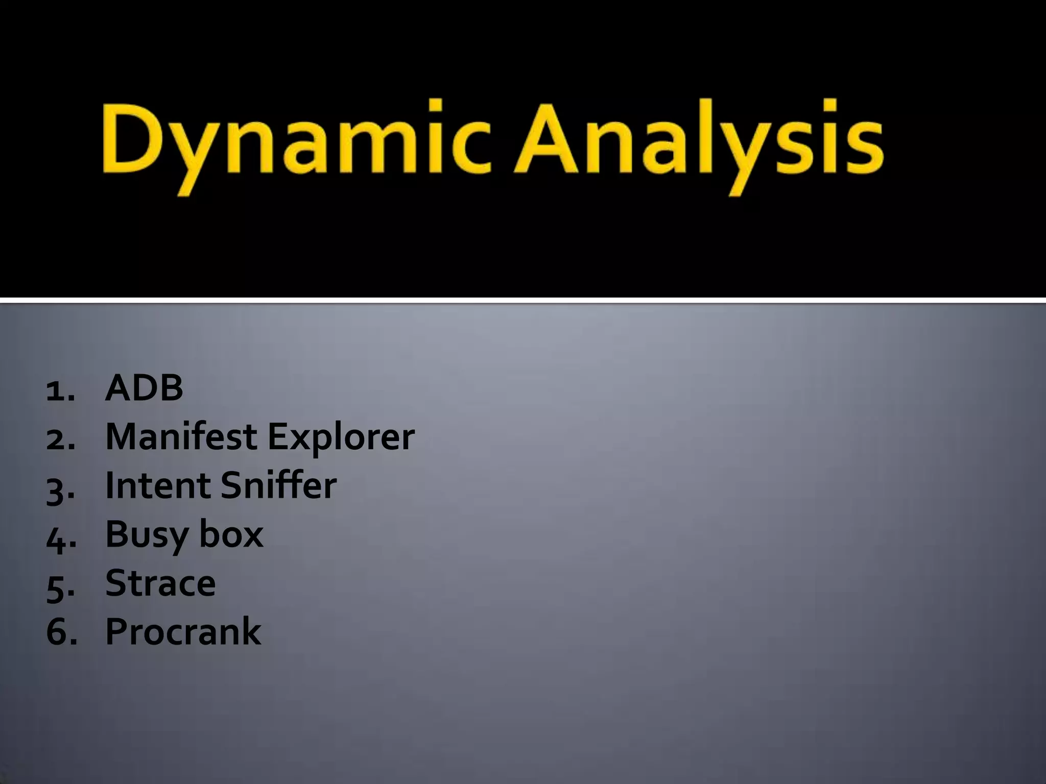 1.   ADB
2.   Manifest Explorer
3.   Intent Sniffer
4.   Busy box
5.   Strace
6.   Procrank
 