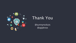Thank You
@sunnyrockzzs
@appknox
 