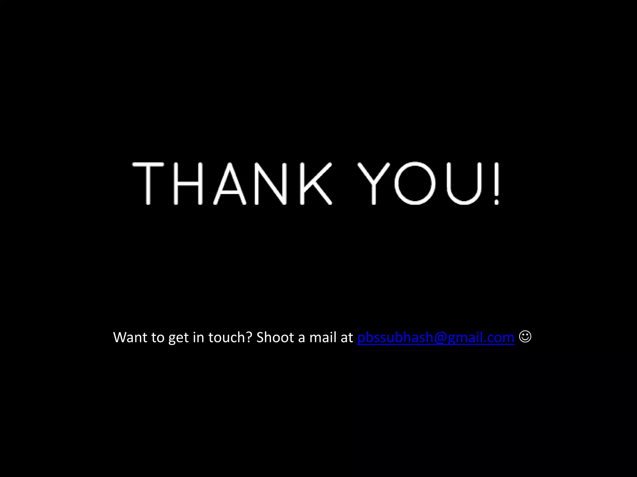 Want to get in touch? Shoot a mail at pbssubhash@gmail.com 
 