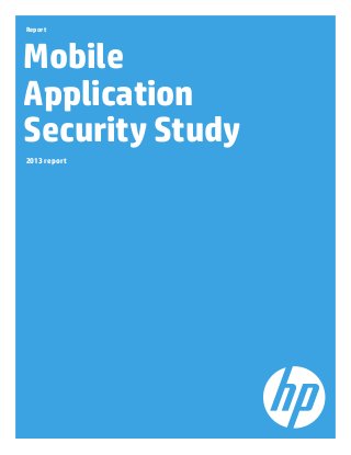 Report
Mobile
Application
Security Study
2013 report
 