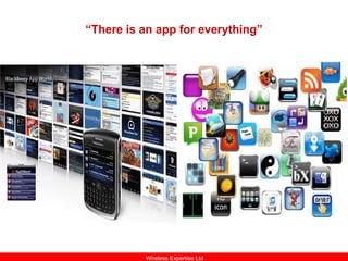 “There is an app for everything”




          Wireless Expertise Ltd
 