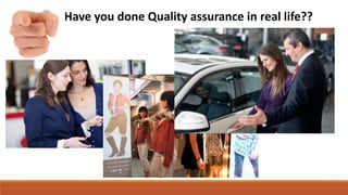 Have you done Quality assurance in real life??
 
