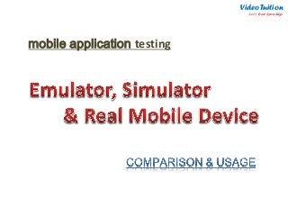 mobile application testing
Video Tuition
Let’s share knowledge
N
 