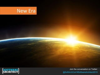 Join the conversation on Twitter:
@SoftArchConf #SoftwareArchitect2015
New Era
 