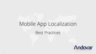 Mobile App Localization
Best Practices
1
 