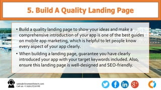 5. Build A Quality Landing Page
• Build a quality landing page to show your ideas and make a
comprehensive introduction of...