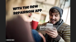 With the new
RepairNow app
 