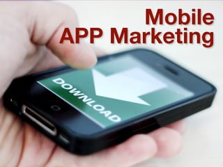 Mobile 
APP Marketing 
 