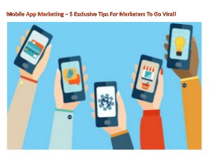 Mobile App Marketing – 5 Exclusive Tips For Marketers To Go Viral!
 