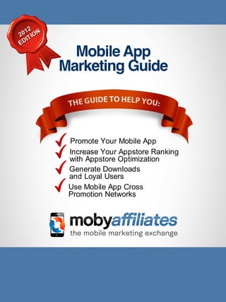 2
 01 ION
2 T
   I
ED




          Promote Your Mobile App
          Increase Your Appstore Ranking
          with Appstore Optimization
          Generate Downloads
          and Loyal Users
          Use Mobile App Cross
          Promotion Networks
 