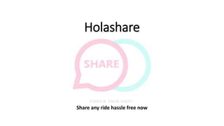 Holashare
Share any ride hassle free now
 