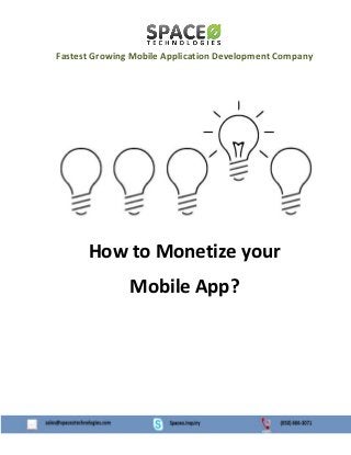 Fastest Growing Mobile Application Development Company
How to Monetize your
Mobile App?
 