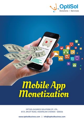 Mobile App
Monetization
OPTISOL BUSINESS SOLUTIONS (P) LTD.,
87/4, ARCOT ROAD, VADAPALANI CHENNAI - 600026
www.optisolbusiness.com | info@optisolbusiness.com
 