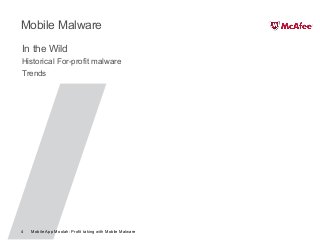 Mobile App Moolah: Profit taking with Mobile Malware4
Mobile Malware
In the Wild
Historical For-profit malware
Trends
 
