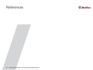 Mobile App Moolah: Profit taking with Mobile Malware45
References
 