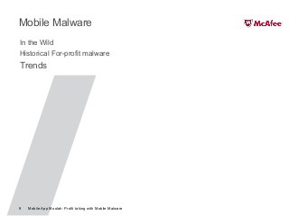 Mobile App Moolah: Profit taking with Mobile Malware9
Mobile Malware
In the Wild
Historical For-profit malware
Trends
 