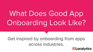 What Does Good App
Onboarding Look Like?
Get inspired by onboarding from apps
across industries.
 