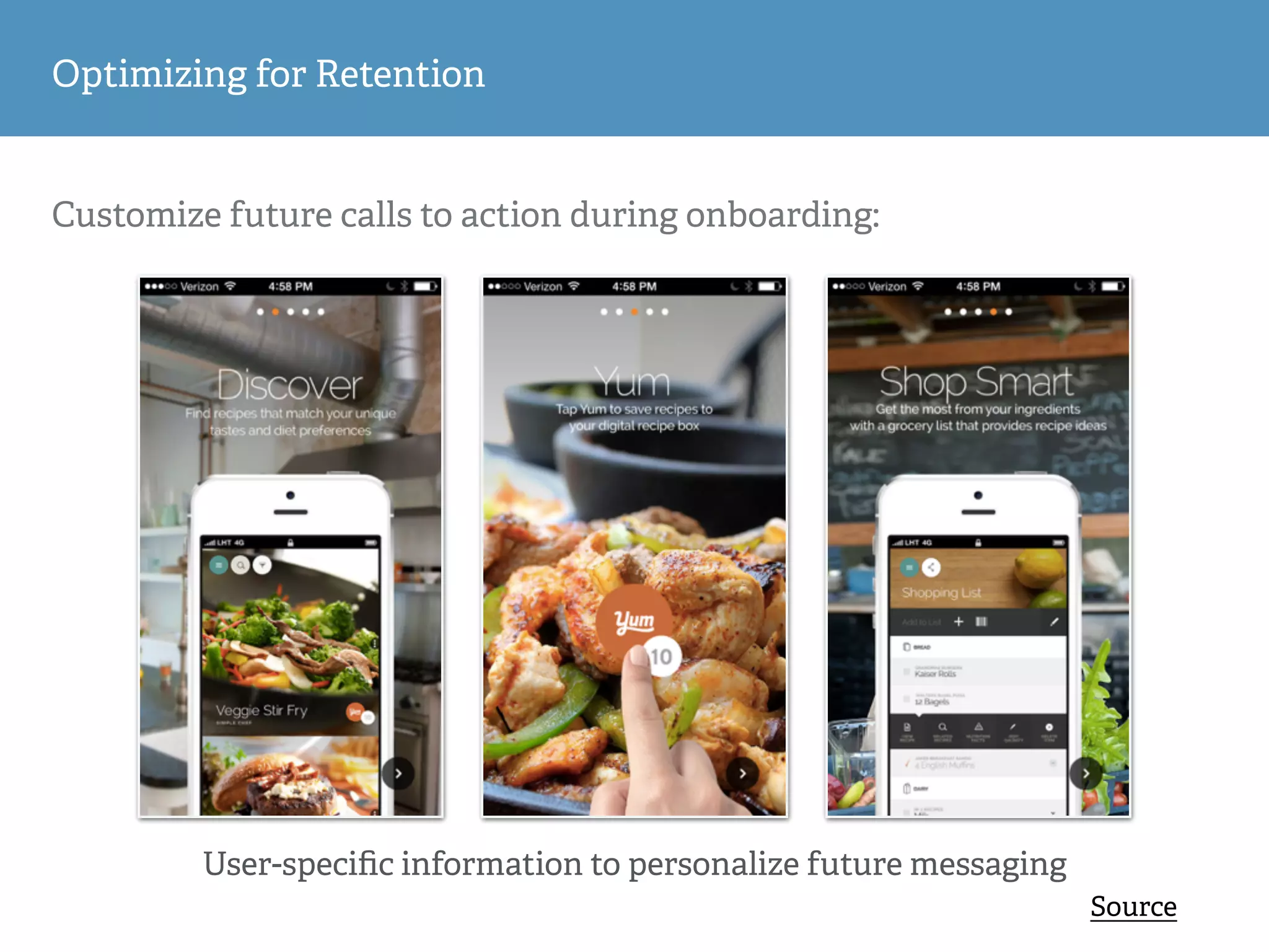 Customize future calls to action during onboarding:
Optimizing for Retention
User-speciﬁc information to personalize future messaging
Source
 