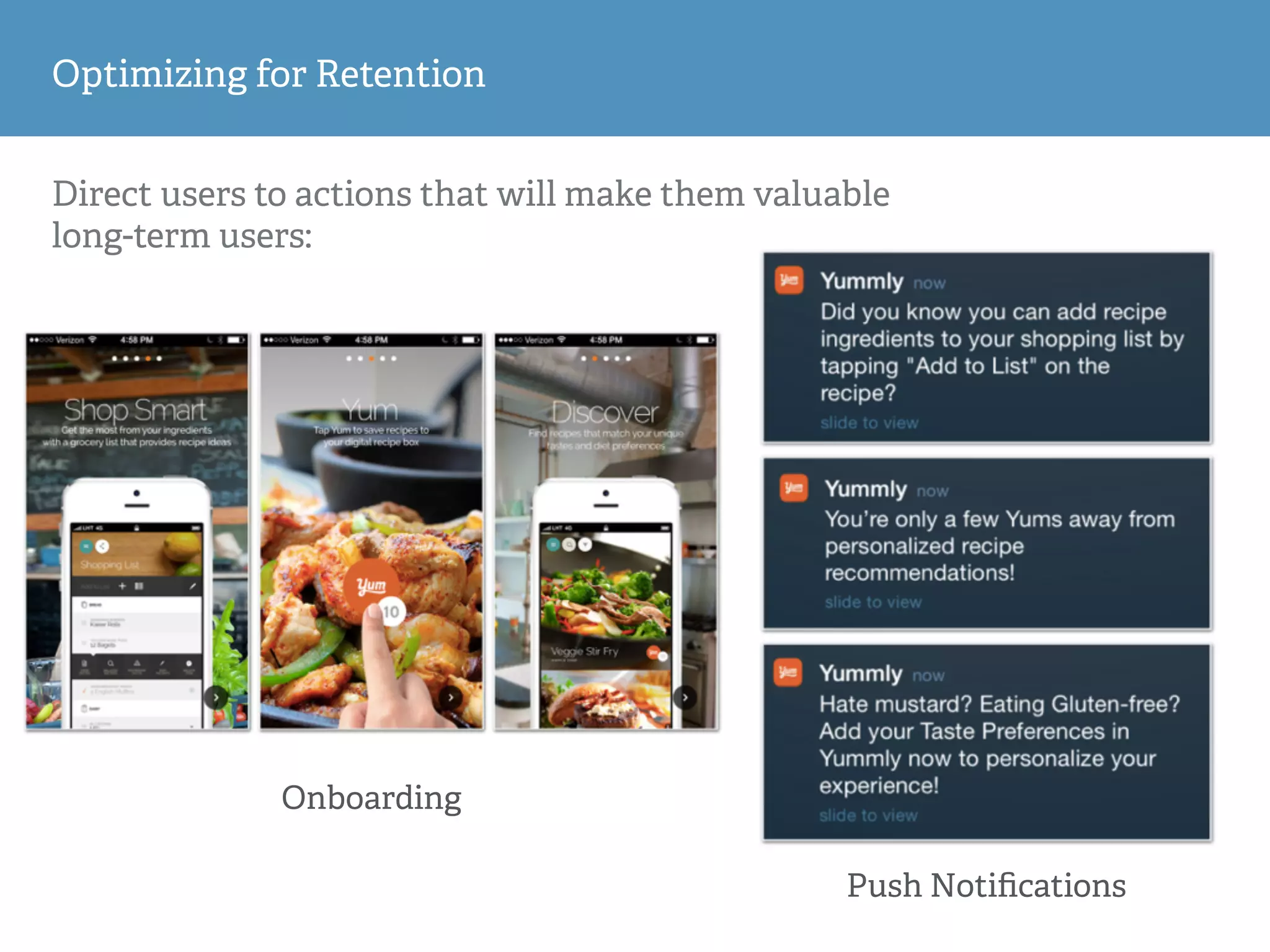 Optimizing for Retention
Onboarding
Push Notiﬁcations
Direct users to actions that will make them valuable
long-term users:
 