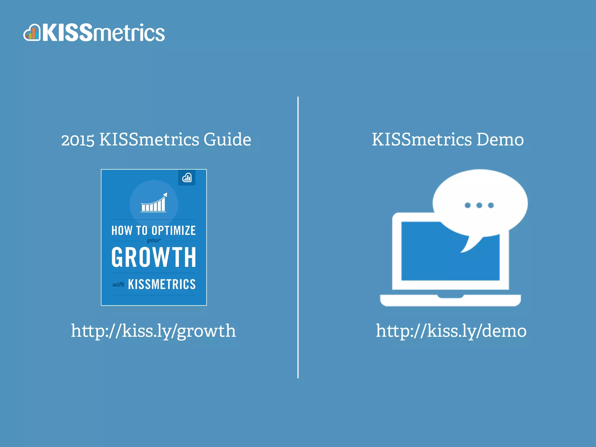 2015 KISSmetrics Guide KISSmetrics Demo
h p://kiss.ly/growth h p://kiss.ly/demo
 