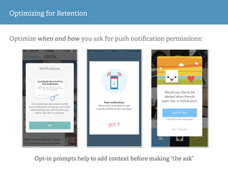 Optimizing for Retention
Optimize when and how you ask for push notiﬁcation permissions:
Opt-in prompts help to add context before making “the ask”
 