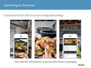 Customize future calls to action during onboarding:
Optimizing for Retention
User-speciﬁc information to personalize future messaging
Source
 