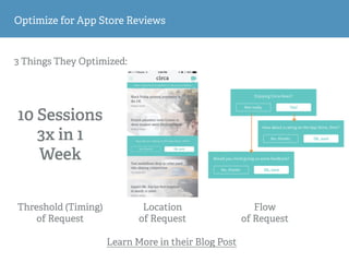 3 Things They Optimized:
Optimize for App Store Reviews
Threshold (Timing)
of Request
Location
of Request
Flow
of Request
10 Sessions
3x in 1
Week
Learn More in their Blog Post
 