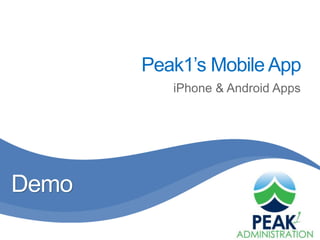 Peak1’s Mobile App
          iPhone & Android Apps




Demo
 