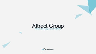 Attract GroupMobile Development Portfolio
 