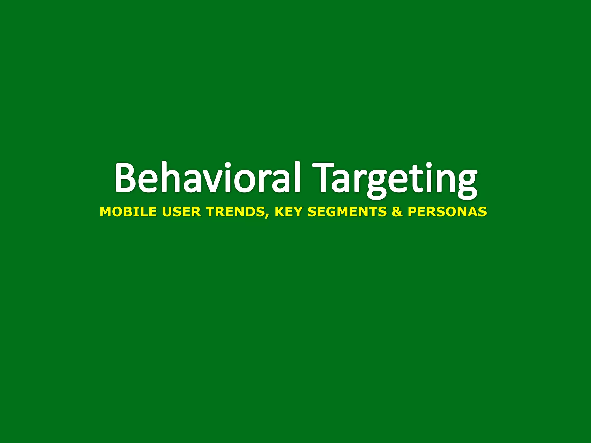 MOBILE USER TRENDS, KEY SEGMENTS & PERSONAS
 