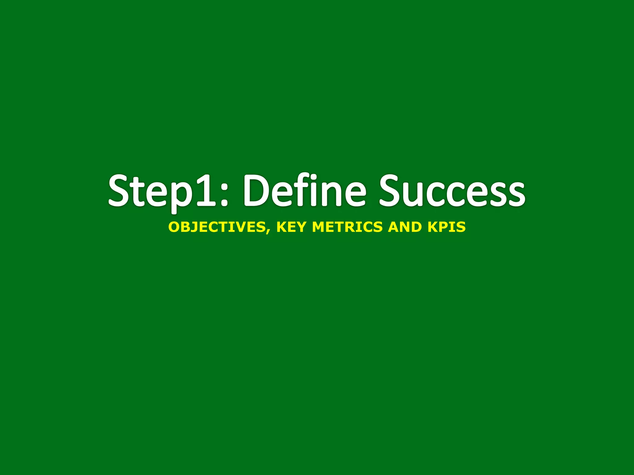 OBJECTIVES, KEY METRICS AND KPIS
 