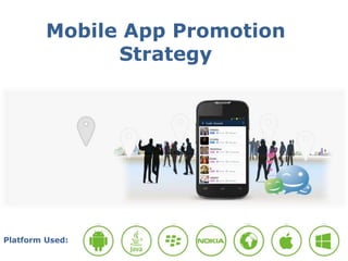 Mobile App Promotion
Strategy
Platform Used:
 