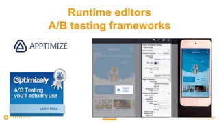 Runtime editors
A/B testing frameworks
 