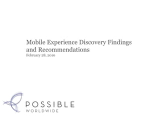 Mobile Experience Discovery Findings
and Recommendations
February 28, 2010
 