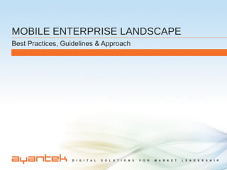 MOBILE ENTERPRISE LANDSCAPE
Best Practices, Guidelines & Approach
 