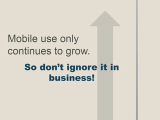 So don’t ignore it in
     business!
 