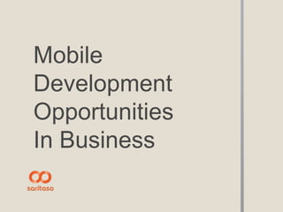 Mobile
Development
Opportunities
In Business
 