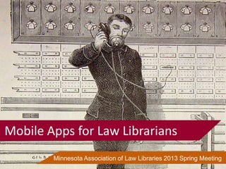 www.law.umn.edu
Presentation Tools and Tricks
Mobile Apps for Law Librarians
Minnesota Association of Law Libraries 2013 Spring Meeting
 