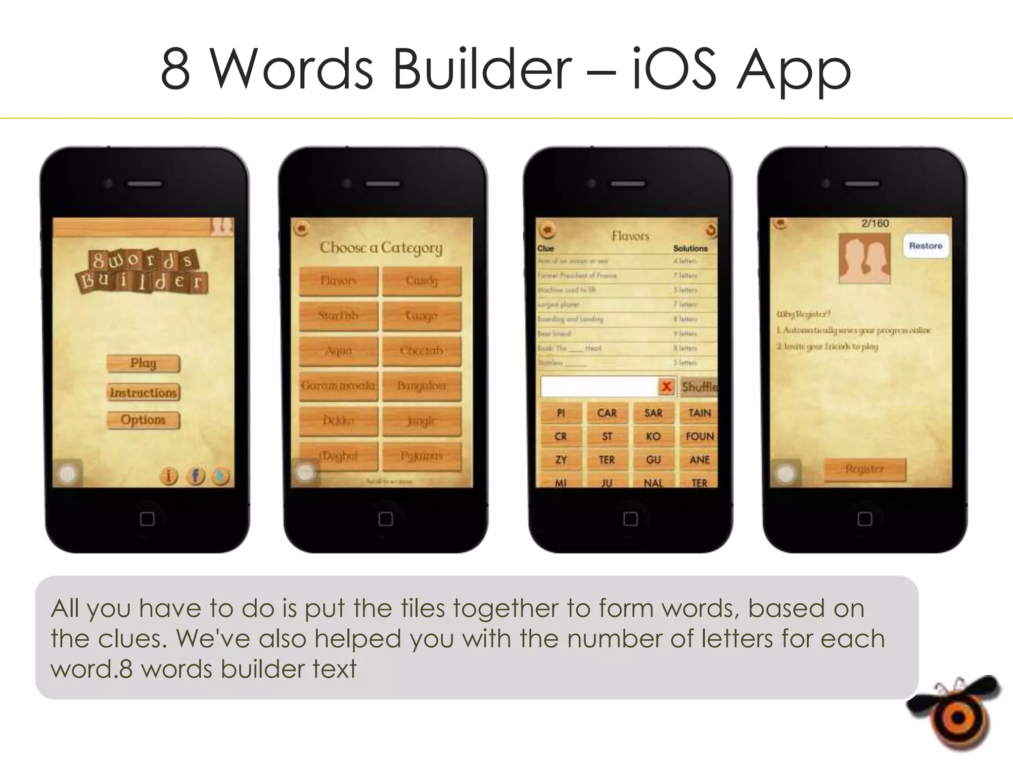 8 Words Builder – iOS App
All you have to do is put the tiles together to form words, based on
the clues. We've also helped you with the number of letters for each
word.8 words builder text
 