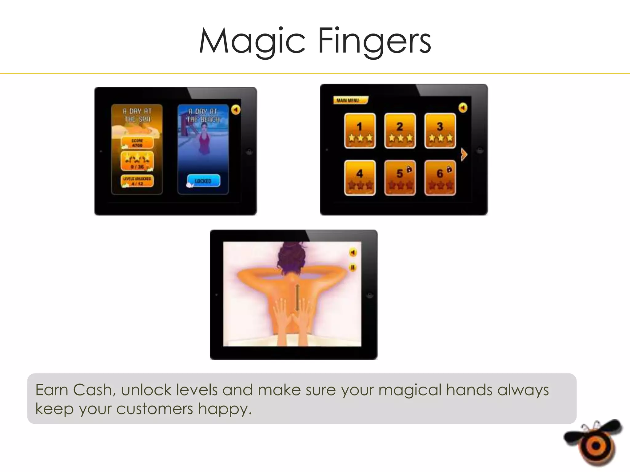 Magic Fingers
Earn Cash, unlock levels and make sure your magical hands always
keep your customers happy.
 
