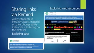 Sharing links
via Remind
Allows students to
instantly access material
on their phones while
instructor is lecturing on
the...