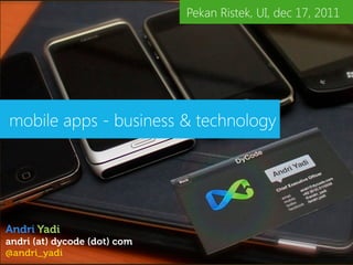 Pekan Ristek, UI, dec 17, 2011




mobile apps - business & technology




Andri Yadi
andri (at) dycode (dot) com
@andri_yadi
 