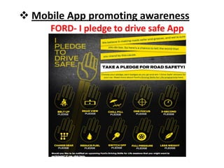  Mobile App promoting awareness
     FORD- I pledge to drive safe App
 