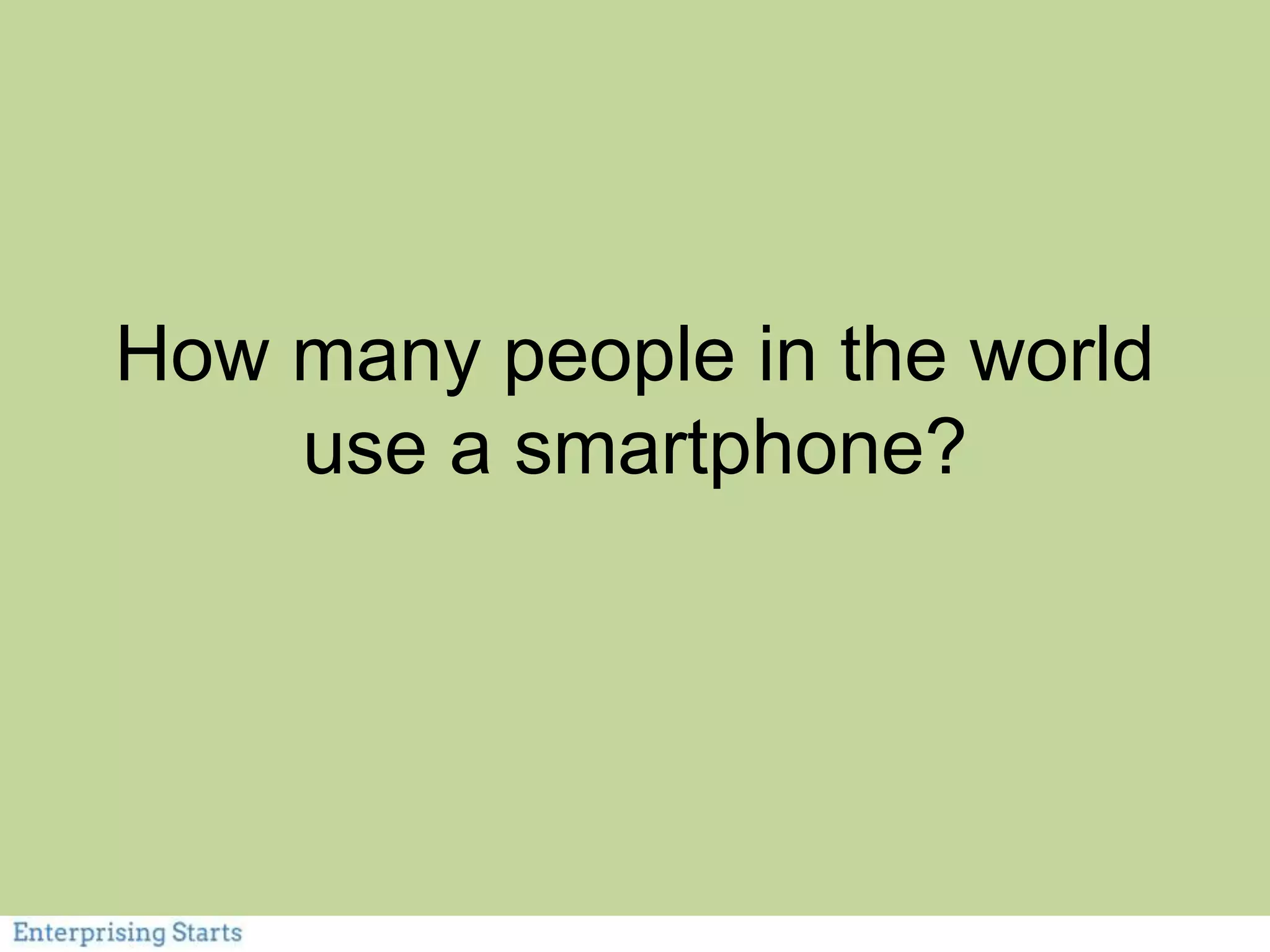 How many people in the world
use a smartphone?
 