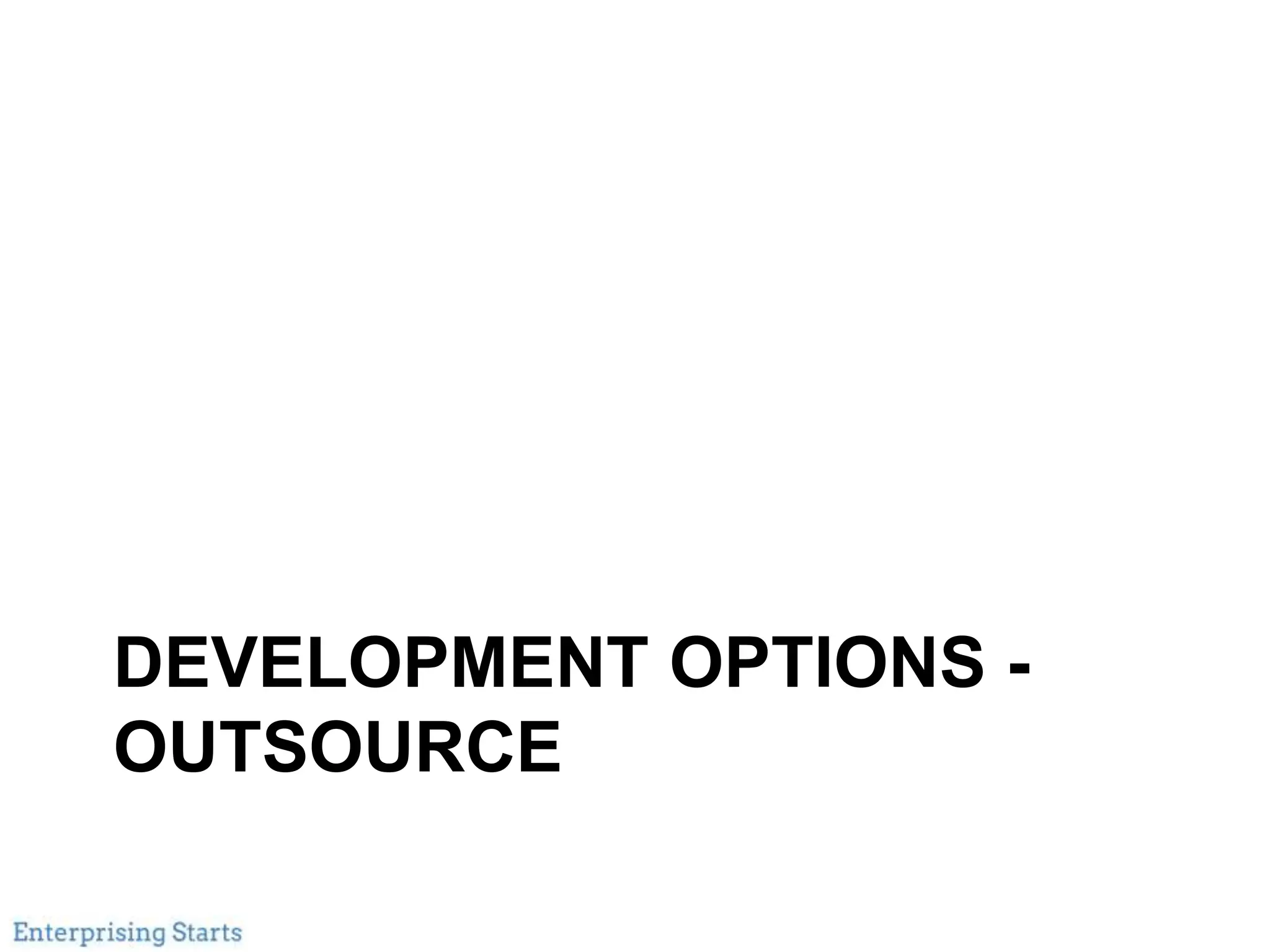 DEVELOPMENT OPTIONS -
OUTSOURCE
 